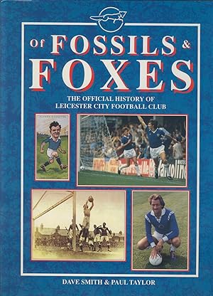 Seller image for OF FOSSILS & FOXES: THE OFFICIAL HISTORY OF LEICESTER CITY FOOTBALL CLUB for sale by Sportspages