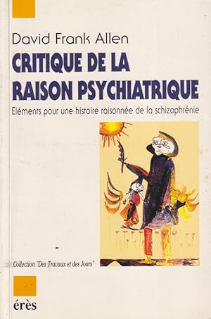 Bild des Verkufers fr Critique de la raison psychiatrique : lments pour une histoire raisonne de la schizophrnie zum Verkauf von PRISCA