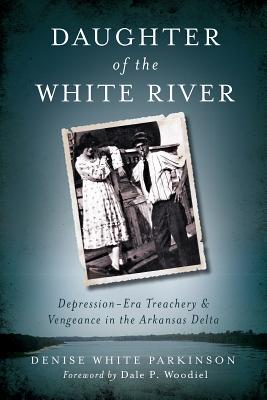 Seller image for Daughter of the White River: Depression-Era Treachery and Vengeance in the Arkansas Delta (Paperback or Softback) for sale by BargainBookStores