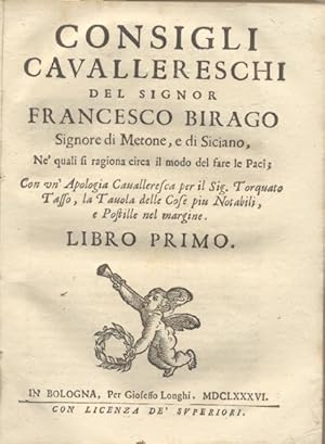 Immagine del venditore per CONSIGLI CAVALLERESCHI DEL SIGNOR FRANCESCO BIRAGO, SIGNORE DI METONE, E DI SICIANO. Ne' quali si ragiona circa il modo del fare le Paci; con un'Apologia Cavalleresca per il sig. Torquato Tasso, la Tavola delle Cose pi notabili, e postille nel margine. venduto da studio bibliografico pera s.a.s.