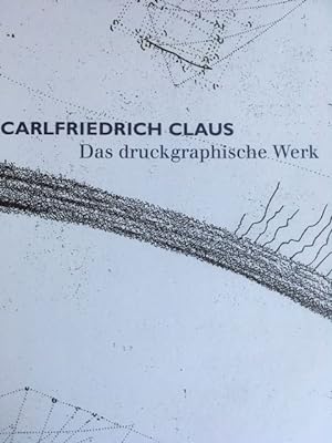 Calrfriedrich Claus. Das druckgraphische Werk.