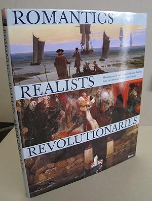 Imagen del vendedor de Romantics Realists Revolutionaries Masterpieces of 19th-Century German Painting from teh Museum of Fine Arts, Leipzig a la venta por Midway Book Store (ABAA)