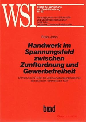 Handwerk im Spannungsfeld zwischen Zunftordnung und Gewerbefreiheit. Entwicklung und Politik der ...