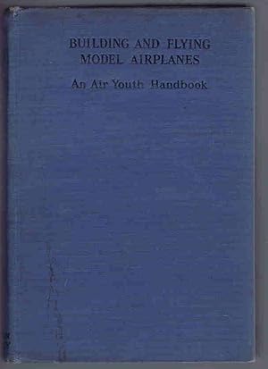 Image du vendeur pour Building and Flying Model Airplanes: An Air Youth Handbook mis en vente par Lazy Letters Books