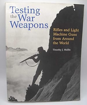 Bild des Verkufers fr Testing the War Weapons: Rifles and Light Machine Guns from Around the World zum Verkauf von Easy Chair Books