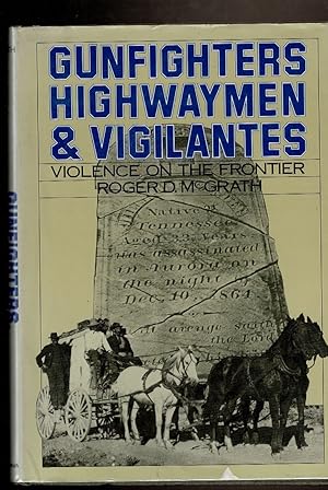 Imagen del vendedor de GUNFIGHTERS, HIGHWAYMEN, & VIGILANTES. Violence on the Frontier. a la venta por Circle City Books