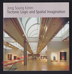 Jong Soung Kimm: Tectonic Logic and Spatial Imagination; Katalog zur Ausstellung 2006/ Exhibition...