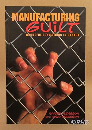 Manufacturing Guilt: Wrongful Convictions in Canada