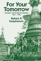 Immagine del venditore per FOR YOUR TOMORROW : Canadians and the Burma Campaign, 1941-1945 venduto da Harry E Bagley Books Ltd