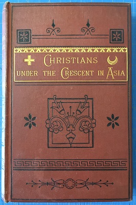 CHRISTIANS UNDER THE CRESCENT IN ASIA