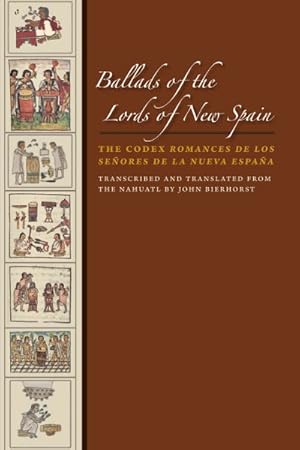 Immagine del venditore per Ballads of the Lords of New Spain : The Codex Romances De Los Senores De La Nueva Espana venduto da GreatBookPrices