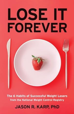 Seller image for Lose It Forever : The 6 Habits of Successful Weight Losers from the National Weight Control Registry for sale by GreatBookPrices