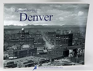 Imagen del vendedor de Remembering Denver [Photographic history of Denver from the 1860s to the 1940s] a la venta por Bluebird Books (RMABA, IOBA)