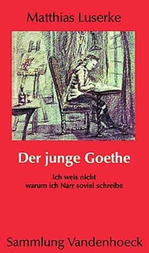 Der junge Goethe. "Ich weis nicht warum ich Narr soviel schreibe"