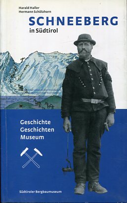 Schneeberg : Geschichte - Geschichten - Museum. Südtiroler Bergbaumuseum.