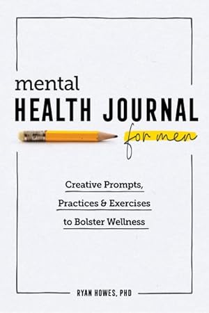 Seller image for Mental Health Journal for Men : Creative Prompts, Practices & Exercises to Bolster Wellness for sale by GreatBookPrices