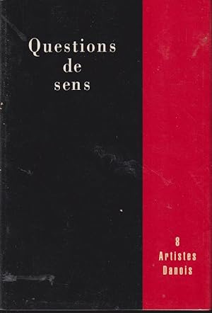 Seller image for Questions de sens : 8 artistes danois ; Dorte Dahlin, Torben Ebbesen, Hein Heinsen, Anita Jrgensen, Mogens Mller, Kirsten Ortwed, Margrete Srensen, Troels Wrsel for sale by PRISCA