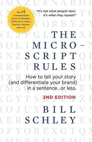 Seller image for The Micro-Script Rules: How to Tell Your Story (and Differentiate Your Brand) in a Sentence.or Less. by Schley, Bill [Paperback ] for sale by booksXpress