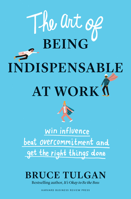 Seller image for The Art of Being Indispensable at Work: Win Influence, Beat Overcommitment, and Get the Right Things Done (Hardback or Cased Book) for sale by BargainBookStores