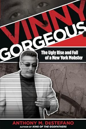 Immagine del venditore per Vinny Gorgeous: The Ugly Rise And Fall Of A New York Mobster by DeStefano author of Gangland New York: The Places and Faces of Mob History The Big Heist and other true crime books, Anthony M. [Paperback ] venduto da booksXpress
