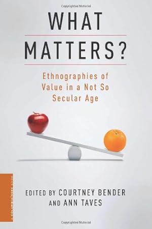 Imagen del vendedor de What Matters?: Ethnographies of Value in a Not So Secular Age (A Columbia / SSRC Book) [Paperback ] a la venta por booksXpress