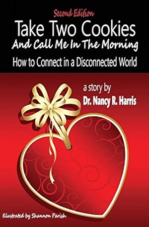 Image du vendeur pour Take Two Cookies and Call Me in The Morning: How to Connect in a Disconnected World, 2nd Edition by Harris, Nancy R. [Paperback ] mis en vente par booksXpress