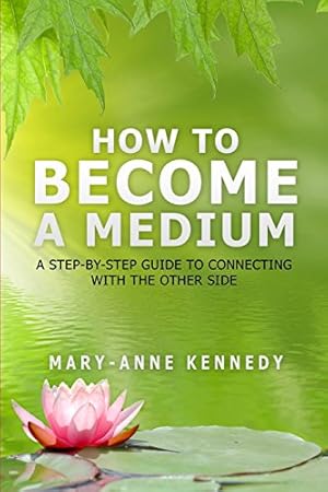 Immagine del venditore per How to Become a Medium: A Step-By-Step Guide to Connecting with the Other Side by Kennedy, Mary Anne [Paperback ] venduto da booksXpress