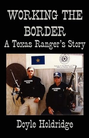 Seller image for Working the Border: A Texas Ranger's Story by Holdridge, Doyle [Paperback ] for sale by booksXpress