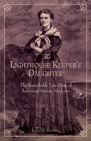 Immagine del venditore per Lighthouse Keeper's Daughter: The Remarkable True Story Of American Heroine Ida Lewis, First Edition by Skomal, Lenore [Paperback ] venduto da booksXpress