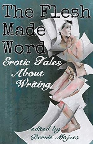 Seller image for The Flesh Made Word: Erotic Tales of Writing by Mojzes, Bernie [Paperback ] for sale by booksXpress