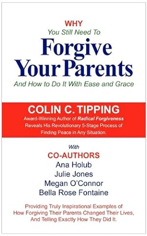 Bild des Verkufers fr Why You Still Need to Forgive Your Parents and How To Do It With Ease and Grace by Tipping, Colin, Holub, Ana, O'Connor, Megan [Paperback ] zum Verkauf von booksXpress