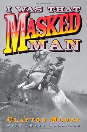 Image du vendeur pour I Was That Masked Man by Clayton Moore, Frank Thompson [Paperback ] mis en vente par booksXpress