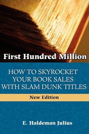 Immagine del venditore per First Hundred Million: How To Sky Rocket Your book Sales With Slam Dunk Titles by Haldeman-Julius, E. [Paperback ] venduto da booksXpress