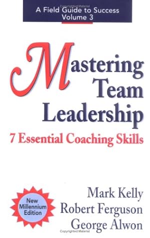 Seller image for Mastering Team Leadership: 7 Essential Coaching Skills (Field Guide to Success) by Kelly, Mark, Alwon, George, Ferguson, Robert [Paperback ] for sale by booksXpress