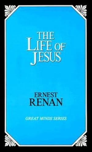 Image du vendeur pour The Life of Jesus (Great Minds) by Renan, Ernest [Paperback ] mis en vente par booksXpress