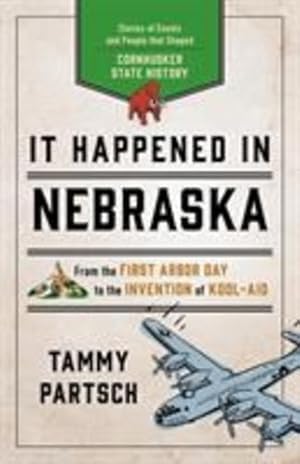 Seller image for It Happened in Nebraska: Stories of Events and People that Shaped Cornhusker State History (It Happened In Series) by Partsch, Tammy [Paperback ] for sale by booksXpress
