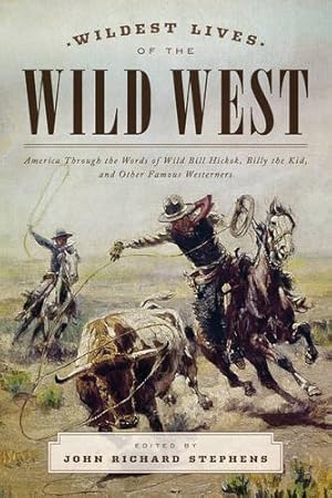Immagine del venditore per Wildest Lives of the Wild West: America through the Words of Wild Bill Hickok, Billy the Kid, and Other Famous Westerners by Stephens, John Richard [Paperback ] venduto da booksXpress