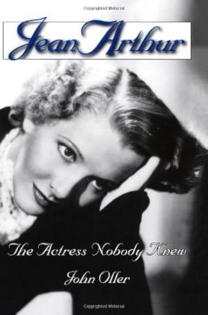 Imagen del vendedor de Jean Arthur: The Actress Nobody Knew by Oller, John [Paperback ] a la venta por booksXpress