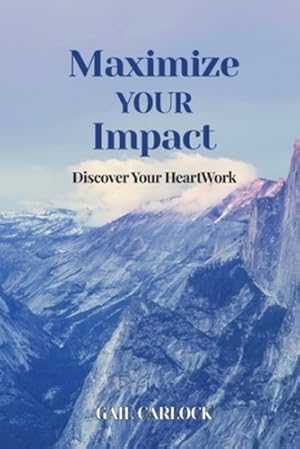 Imagen del vendedor de Maximize YOUR Impact: Discover Your HeartWork by Carlock, Gail [Paperback ] a la venta por booksXpress