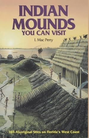 Immagine del venditore per Indian Mounds You Can Visit: 165 Aboriginal Sites on Florida's West Coast by Perry, I. Mac [Paperback ] venduto da booksXpress