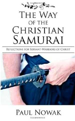 Seller image for The Way of the Christian Samurai: Reflections for Servant-Warriors of Christ by Nowak, Paul [Paperback ] for sale by booksXpress