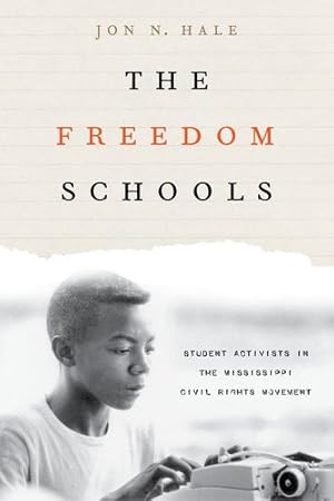 Seller image for The Freedom Schools: Student Activists in the Mississippi Civil Rights Movement by Hale, Jon [Paperback ] for sale by booksXpress
