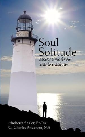 Image du vendeur pour Soul Solitude: Taking Time for Our Souls to Catch Up by Andersen MA, G. Charles, Shaler PhD, Rhoberta [Paperback ] mis en vente par booksXpress
