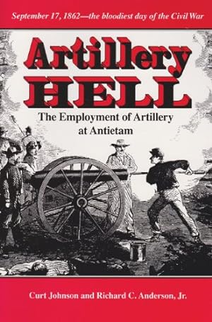 Seller image for Artillery Hell: The Employment of Artillery at Antietam (Williams-Ford Texas A&M University Military History Series) by Johnson, Curt, Anderson Jr., Richard C. [Paperback ] for sale by booksXpress