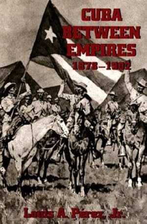 Bild des Verkufers fr Cuba Between Empires 1878-1902 (Pitt Latin American Series) by Perez, Louis A. Jr. [Paperback ] zum Verkauf von booksXpress