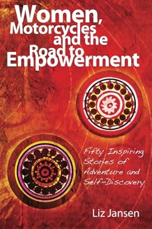 Seller image for Women, Motorcycles and the Road to Empowerment: Fifty Inspirational Stories of Adventure and Self-Discovery by Jansen, Liz [Paperback ] for sale by booksXpress