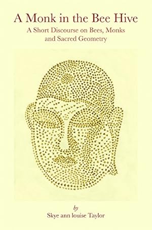 Seller image for A Monk in the Bee Hive: A Short Discourse on Bees, Monks and Sacred Geometry by Taylor, Skye ann louise [Paperback ] for sale by booksXpress