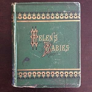 HELEN'S BABIES: With Some Account Of Their Ways Innocent, Crafty, Angelic, Impish, Witching, And ...