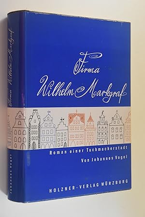 Firma Wilhelm Markgraf: Roman einer Tuchmacherstadt aus dem Vormärz (1847/1848) Am sausenden Webs...