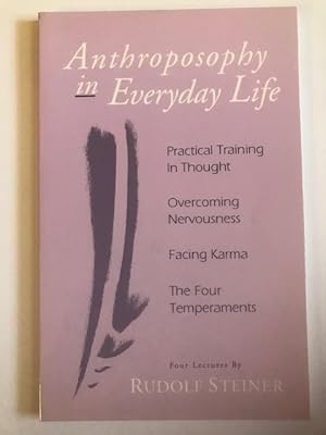 Imagen del vendedor de Anthroposophy in Everyday Life: Practical Training in Thought - Overcoming Nervousness - Facing Karma - The Four Temperaments a la venta por BookEnds Bookstore & Curiosities